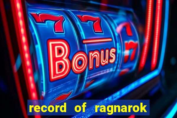 record of ragnarok 3 temporada dublado